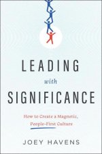Leading with Significance: How to Create a Magnetic, People-First Culture