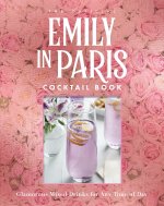 The Official Emily in Paris Cocktail Book: Delicious Mixed Drinks from the City of Light