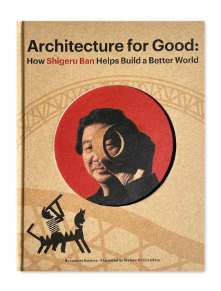 Architecture for Good:: How Shigeru Ban Built a Better World