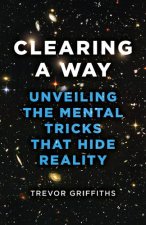 Clearing a Way - Unveiling the Mental Tricks That Hide Reality