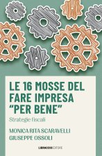 16 mosse del fare impresa «per bene». Strategie fiscali