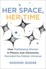 Her Space, Her Time: How Trailblazing Women in Physics and Astronomy Decoded the Hidden Universe