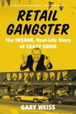 Retail Gangster: The Insane, Real-Life Story of Crazy Eddie