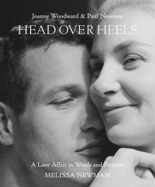 Head Over Heels: Joanne Woodward and Paul Newman: A Love Affair in Words and Pictures