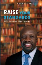 Raise Your Standards: Stop Existing and Start Living