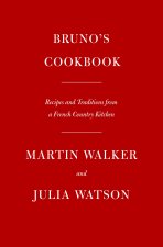 Bruno's Cookbook: Recipes and Traditions from a French Country Kitchen