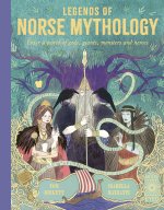 Legends of Norse Mythology: Enter a World of Gods, Giants, Monsters and Heroes