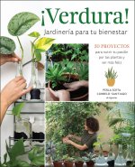 ?Verdura! - Jardinería Para Tu Bienestar: 30 Proyectos Para Nutrir Tu Pasión Por Las Plantas Y Ser Más Feliz