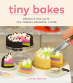 Tiny Bakes: Delicious Mini Cakes, Pies, Cookies, Brownies, and More