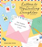 Letters to My Darling Daughter: Dear Daughter, This Is My Love Letter to You...