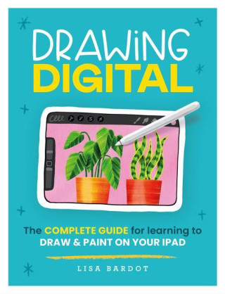 Drawing Digital: The Complete Guide to Learning to Draw & Paint on Your iPad
