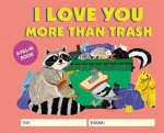 I Love You More Than Trash: A Fill-In Book