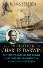 The Evolution of Charles Darwin: The Epic Voyage of the Beagle That Forever Changed Our View of Life on Earth
