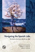 Navigating the Spanish Lake: The Pacific in the Iberian World, 1521-1898