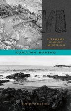 Kua'āina Kahiko: Life and Land in Ancient Kahikinui, Maui
