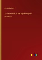 A Companion to the Higher English Grammar
