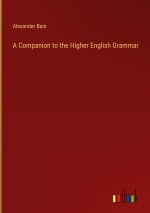A Companion to the Higher English Grammar