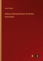 Address Delivered Before the British Association