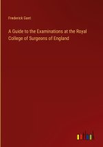 A Guide to the Examinations at the Royal College of Surgeons of England