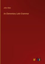 An Elementary Latin Grammar