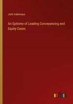 An Epitome of Leading Conveyancing and Equity Cases