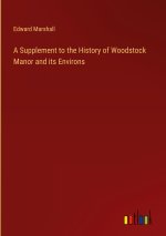 A Supplement to the History of Woodstock Manor and its Environs