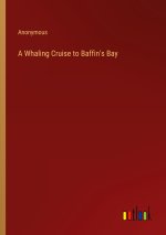 A Whaling Cruise to Baffin's Bay