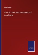The Life, Times, and Characteristics of John Bunyan