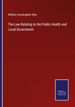 The Law Relating to the Public Health and Local Government