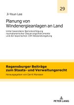 Planung von Windenergieanlagen an Land unter besonderer Berücksichtigung raumplanerischer Steuerungsinstrumente und der bayerischen 10H-Abstandsregelu