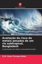Avaliaç?o do risco de metais pesados de um rio subtropical, Bangladesh