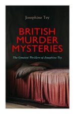 BRITISH MURDER MYSTERIES: The Greatest Thrillers of Josephine Tey