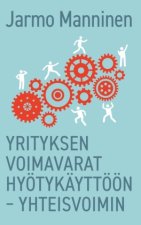 Yrityksen voimavarat hyötykäyttöön ? yhteisvoimin