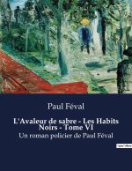 L'Avaleur de sabre - Les Habits Noirs - Tome VI