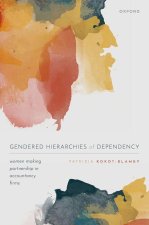 Gendered Hierarchies of Dependency Women Making Partnership in Accountancy Firms (Hardback)