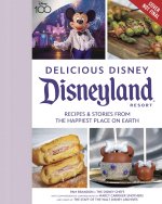 Delicious Disney: Disneyland: Recipes & Stories from the Happiest Place on Earth