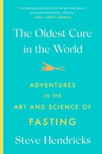 The Oldest Cure in the World: Adventures in the Art and Science of Fasting