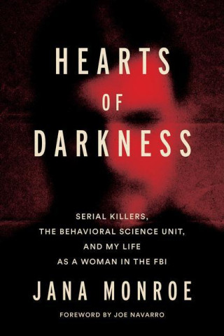 Hearts of Darkness: My Life Breaking Barriers in the FBI and Fighting the Evil Among Us