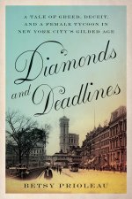 Diamonds and Deadlines: A Tale of Greed, Deceit, and a Female Tycoon in the Gilded Age