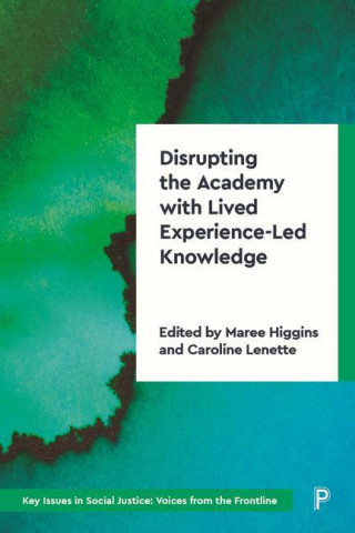 Lived Experience-Led Knowledge in Social Justice Research: Decolonising and Disrupting the Academy