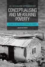 An Integrated Approach for Conceptualising and Measuring Poverty: Critique of the Political Economy of Poverty