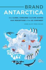 Brand Antarctica: How Global Consumer Culture Shapes Our Perceptions of the Ice Continent