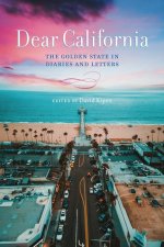 Dear California: The State in Diaries and Letters