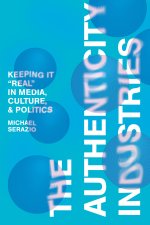 The Authenticity Industries: Keeping It 'Real' in Media, Culture, and Politics