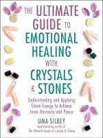 The Ultimate Guide to Emotional Healing with Crystals and Stones: Understanding and Applying Stone Energy to Achieve Inner Harmony and Peace