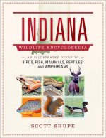 Indiana Wildlife Encyclopedia: An Illustrated Guide to Birds, Fish, Mammals, Reptiles, and Amphibians