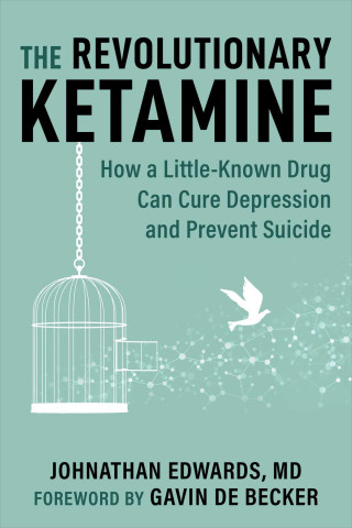 The Revolutionary Ketamine: How a Little-Known Drug Can Cure Depression and Prevent Suicide