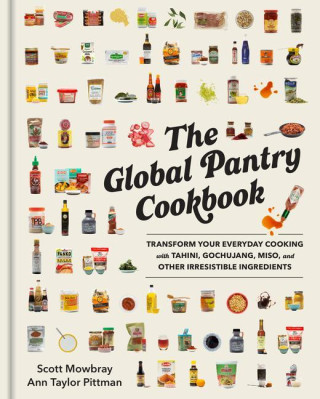 The Global Pantry Cookbook: Transform Your Everyday Cooking with Tahini, Gochujang, Miso, and Other Irresistible Ingredients (Ann Taylor Pittman)()