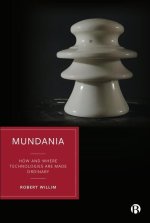 Mundania: How Technology Is Made Ordinary in Everyday Life