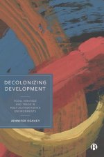 Decolonizing Development: Food, Heritage and Trade in Post-Authoritarian Environments
